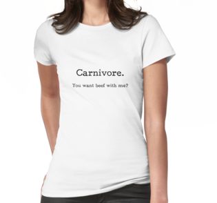 Carnivore. You want beef with me?